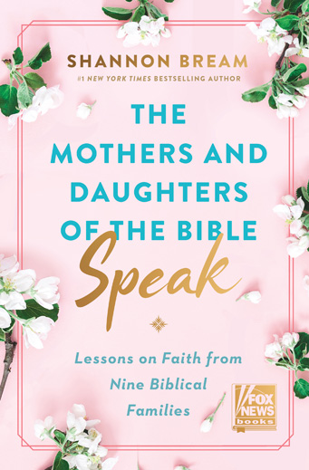 The Mothers and Daughters of The Bible Speak by Shannon Bream